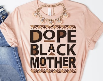 Black Mother Shirt, Dope Black Mother, Black Owned Clothing, Gift For Black Mother, Black Momma Gift, Black Mother's Day Gift, Women's Shirt