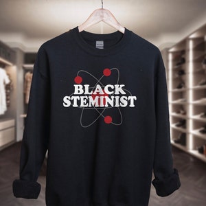 Black STEMinist Sweatshirt, HBCU Stem Sweatshirt, Black Women in Science Sweatshirt, Black Owned Clothing