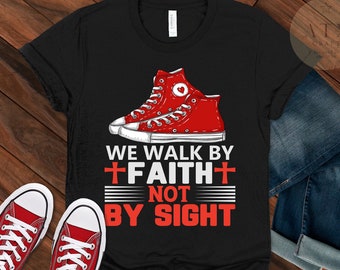 We Walk by Faith Not by Sight, Christian Sneaker  Shirt