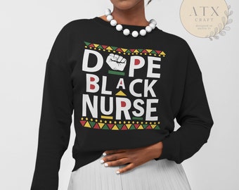 Dope Black Nurse, Nurse Sweatshirt, Gift For Black Nurse, Black Nurse Gift, Nursing Grad Student Gift, Black Owned Clothing, Nurse Life