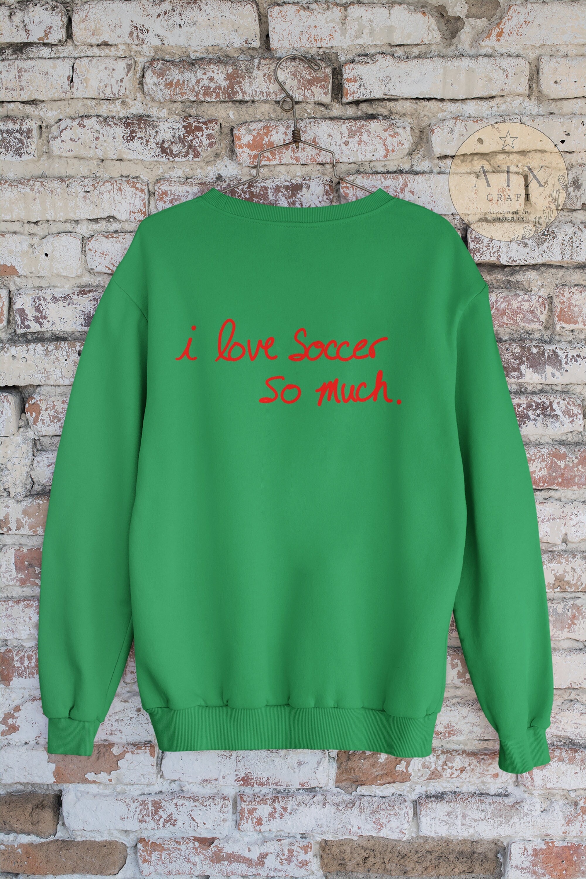 I Love Soccer so Much, Crewneck Sweatshirt, Austin Soccer