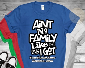 Personalized Family Shirts, Ain't No Family Like The I Got, Black Family Reunion Matching Shirt,  Matching Family Pictures, Black Owned Shop