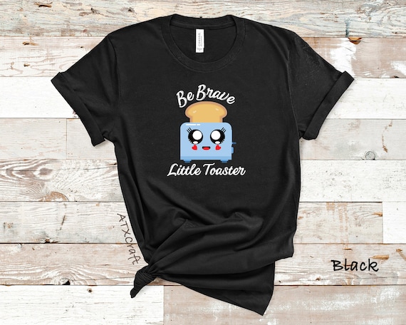 Be Brave Little Toaster, Women's Graphic Tees, Inspirational Shirt
