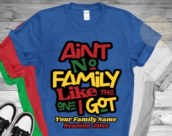 Personalized Family Shirts, Ain't No Family Like The I Got, Black Family Reunion Matching Shirt,  Matching Family Pictures, Black Owned Shop