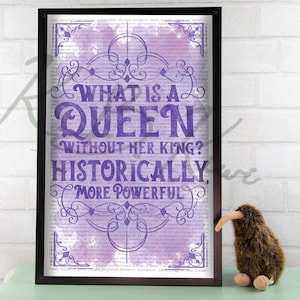 What&#39;s a Queen without her King? Art Print