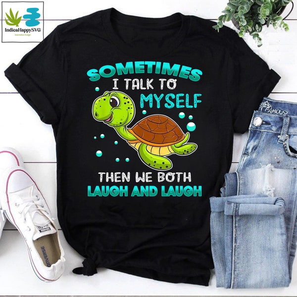 Sometimes I Talk To Myself Then We Both Laugh And Laugh Vintage T-Shirt, Turtle Shirt, Turtle Lovers Shirt, Funny Turtle Shirt