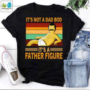 Bob Belcher It&#39;s Not A Dad Bod It&#39;s A Father Figure Vintage T-Shirt, Bob Belcher Shirt, Father&#39;s Day Shirt, Fathers Day Shirt, Dad Bod Shirt