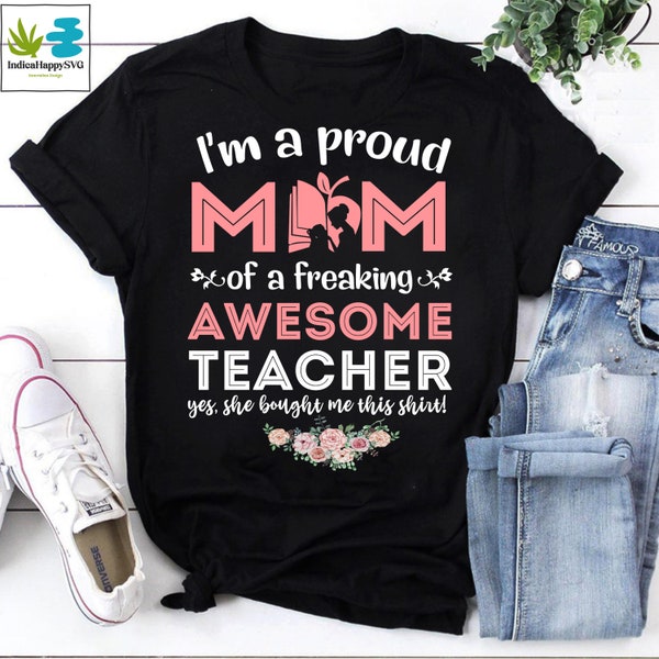 I'm A Proud Mom Of A Freaking Awesome Teacher Yes She Bought Me This Vintage T-Shirt, Mother's Day Shirt, Teacher Shirt, Teacher Mom Shirt