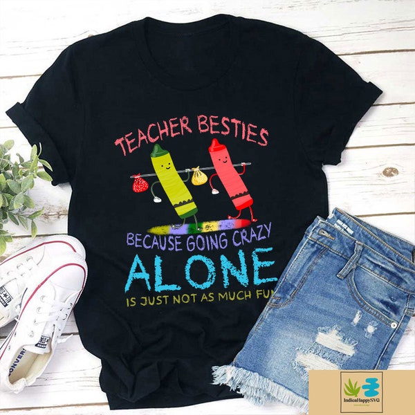 Teacher Besties Because Going Crazy Alone Is Just Not As Much Fun Teacher Unisex T-Shirt, Teacher Besties Shirt, Back to School Gift