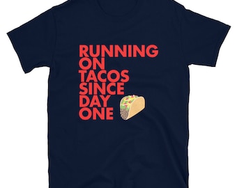 Running on tacos since day one Short-Sleeve Unisex T-Shirt
