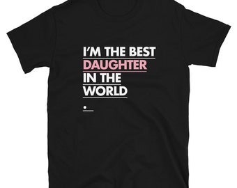 I'm The Best Daughter In The World Short-Sleeve Unisex T-Shirt