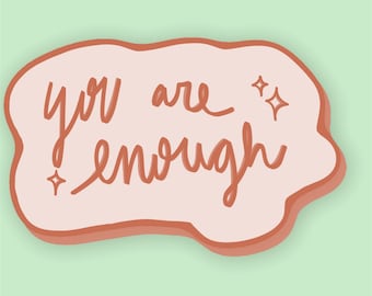You are Enough Sticker - Sticker, Sticker for Hydro flasks, Laptop sticker, Waterproof, Water bottle, Custom stickers