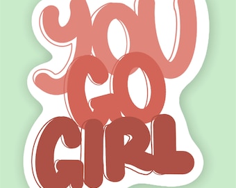 You Go Girl Sticker - Sticker, Sticker for Hydro flasks, Laptop sticker, Waterproof, Water bottle, Custom stickers