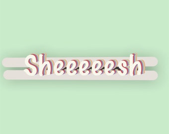 Sheeeeeeesh Sticker - Sticker, Sticker for Hydro flasks, Laptop sticker, Waterproof, Water bottle, Custom stickers