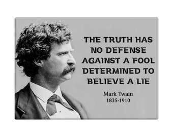 3.5&quot; Magnet - The Truth Has No Defense Against A Fool Determined To Believe A Lie - Mark Twain 1835-1910