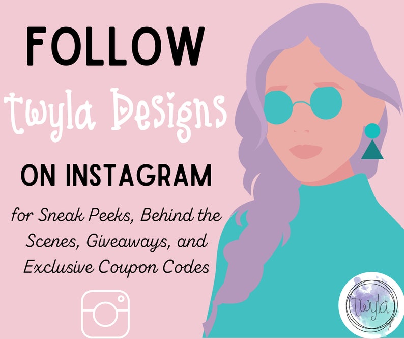 May include: A pink background with a cartoon illustration of a woman with purple hair wearing teal sunglasses and a teal turtleneck sweater. The text "FOLLOW twyla Designs ON INSTAGRAM for Sneak Peeks, Behind the Scenes, Giveaways, and Exclusive Coupon Codes" is written in black text. A white Instagram camera icon is at the bottom of the image.