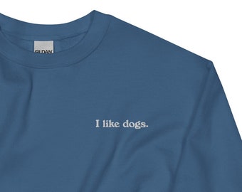 I like dogs sweatshirt, I like dogs crewneck unisex sweatshirt, Dog parent gift, gift for dog parent, dog lover gift