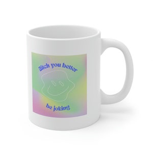 Euphoria Mug, Maddie Euphoria, Bitch you better be Joking, Funny euphoria gift, HBO Euphoria