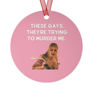 These Gays Are Trying to Murder Me Ornament, White Lotus Christmas Gift, Tanya White Lotus, Jennifer Coolidge White Lotus Christmas Ornament
