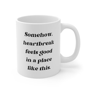 Nicole Kidman AMC Commercial Monologue Mug Somehow Heartbreak Feels Good in a Place Like This Mug