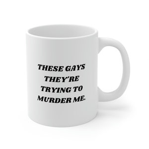 These Gays They&#39;re Trying to Murder Me Mug, Jennifer Coolidge, These Gays Tanya, White Lotus Quote, White Lotus Mug