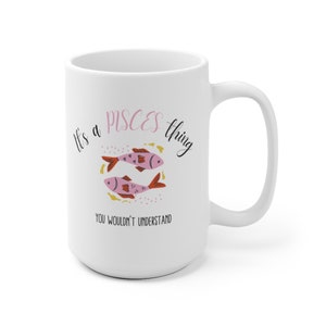 It&#39;s a Pisces Thing You Wouldn&#39;t Understand Mug, Pisces Mug, Zodiac Mug, Pisces Gift, Astrology Coffee Mug