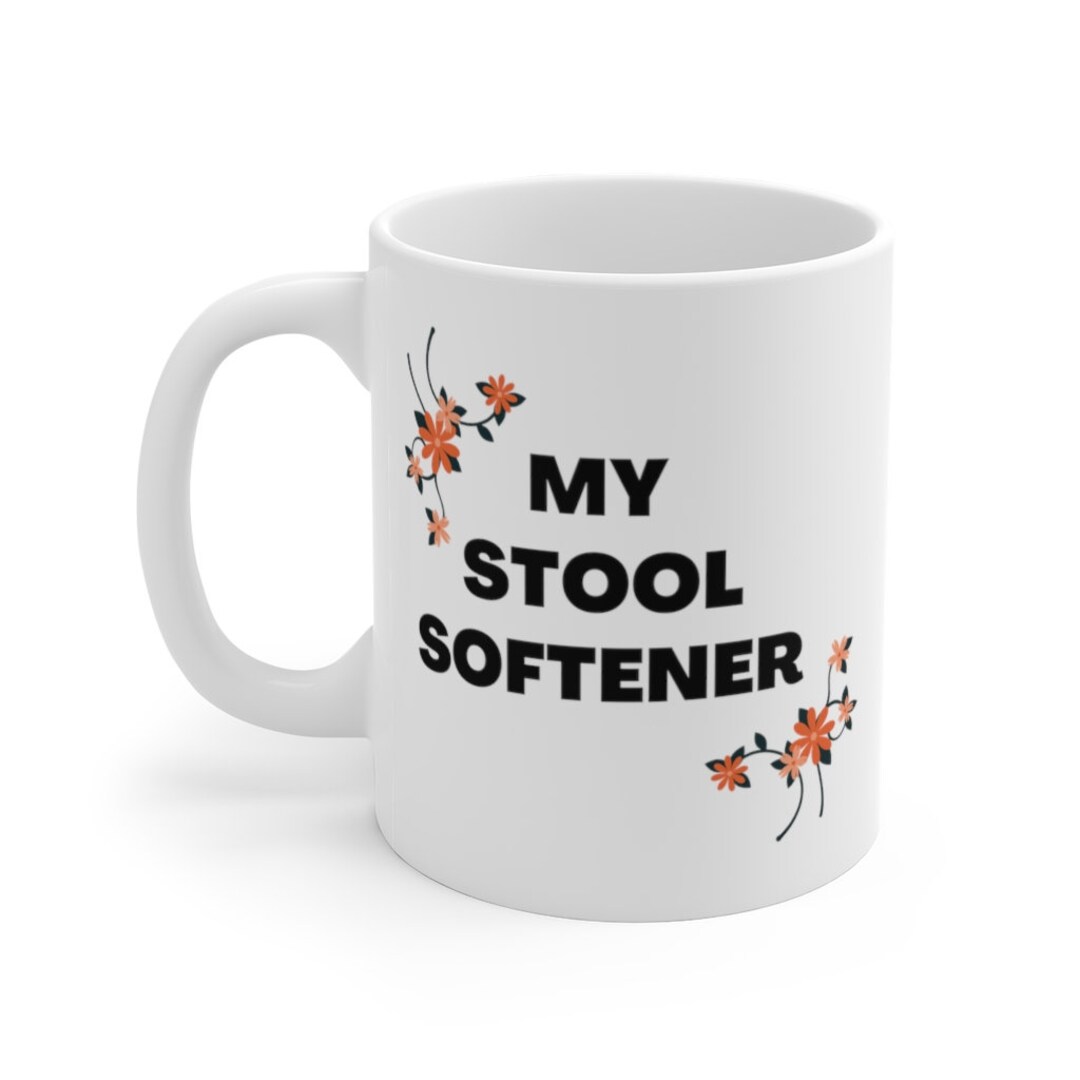 Stool Softener Flower Coffee Mug I Funny Mug I Funny Gift I Poop Joke Dad Mug I Father's Day I