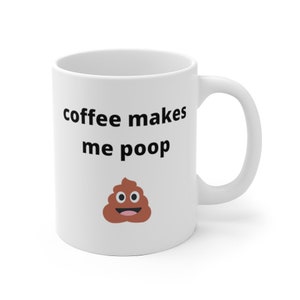 Coffee Makes Me Poop Mug I Funny Mug I Funny Gift I Funny Gift | Dad Mug I Father&#39;s Day I Funny Father&#39;s Day