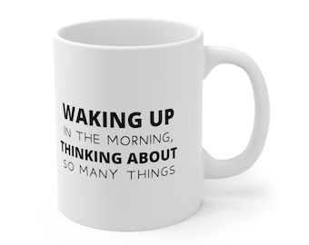 Waking Up in the Morning Thinking About So Many Things Mug, Tiktok trend gift, Funny Meme gift, RHWONJ, Funny RHW gift, RHW christmas gift