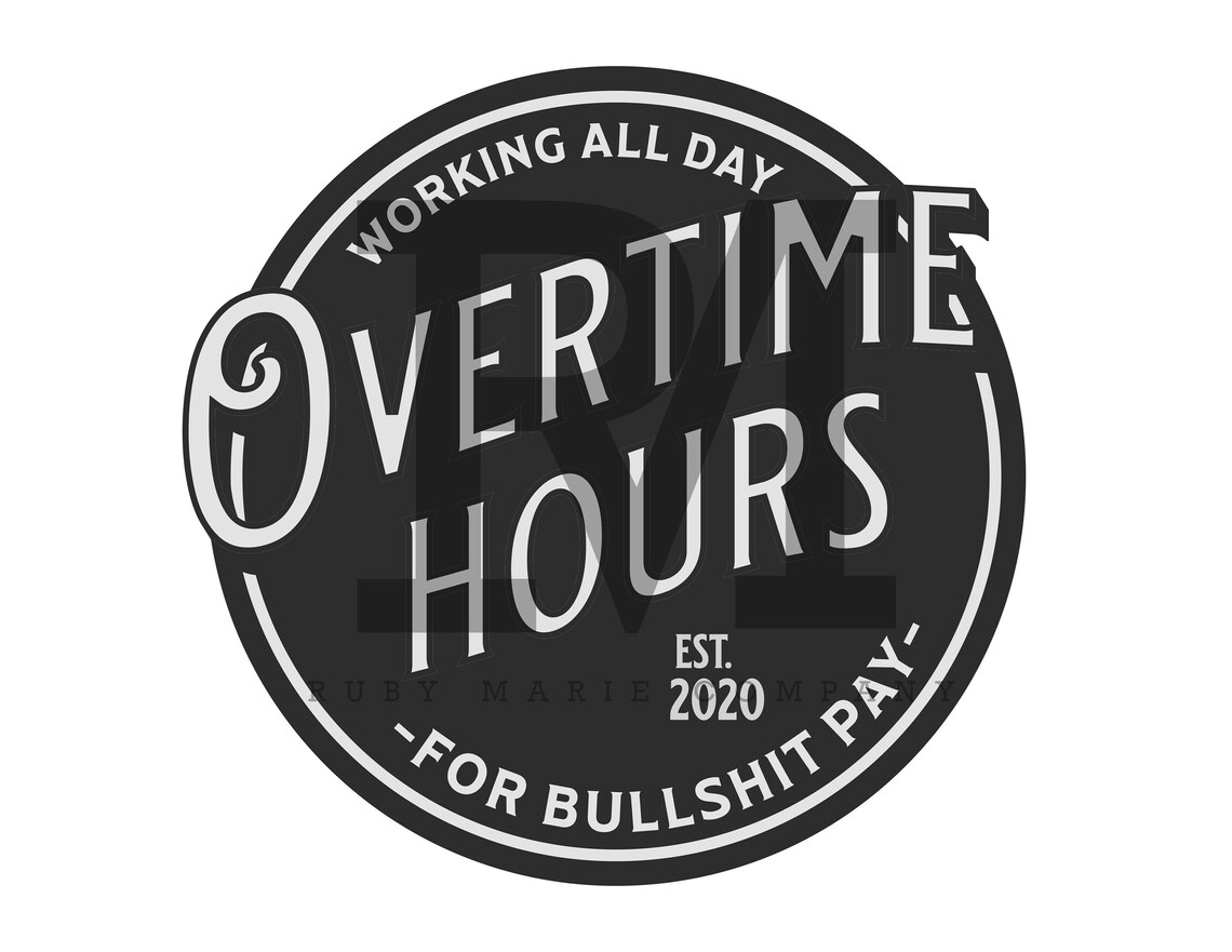 Overtime Work for Bullshit Pay Tshirt Design, Instant Download PNG