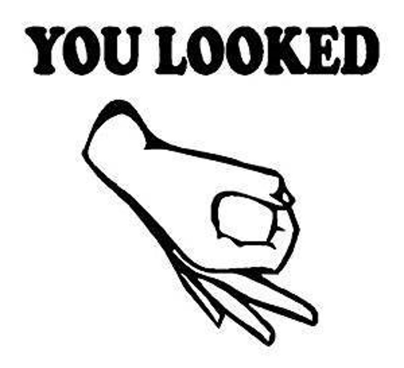 Puede incluir: Ilustraci&oacute;n en blanco y negro de una mano haciendo el gesto de 'ok', con los dedos formando un c&iacute;rculo. Encima de la mano, el texto 'YOU LOOKED' est&aacute; escrito en letras may&uacute;sculas en negrita.