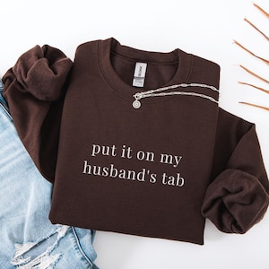 Put It On My Husband&#39;s Tab Crewneck, Funny Sweatshirt for Wife, Gift For Wife, Funny Wife Crewneck, Wife Pullover