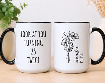 Funny 50th Birthday Mug, Personalized 50th Birthday Mug, Women 50th Birthday Gift, Turning 50 Mug, Look At You Turning 25 Twice, EM-MUG267