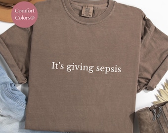 Comfort Colors® "It's Giving Sepsis" Shirt: ICU Nurse Humor Tee