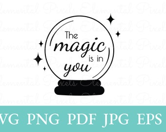 Crystal ball svg | the magic is in you png for tshirts | vector files for cricut | divination | esoteric clip art | digital instant download