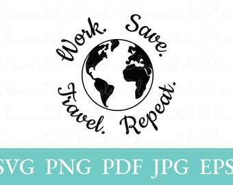 Work save travel repeat svg | world travel png for tshirts | wanderlust vector file for cricut | digital instant download | sublimation