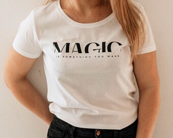 T-Shirt Magic - is something you make / Magic love / Mother's Day /Women's T-shirt / T-shirt in different colours / Women's shirt / Gift idea