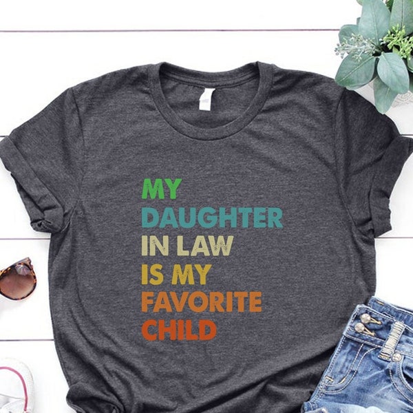 My Daughter in Law is My Favorite Child Shirt, Favorite Child Shirt, Funny In Laws Tee, Gift for Father In Law T-Shirt,Funny Fathers Day Tee