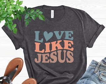 Love Like Jesus T-Shirt, Christian Shirt Gift for Women, Religious Gifts, Bible Verse Shirt, Inspirational Shirt, Motivational Christian Tee