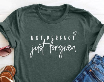 Not Perfect Just Forgiven Shirt, Christian T-shirt, Religious Shirt, Easter for Adults, Jesus Lover Tee, Motivational Shirt, Blessed T-shirt