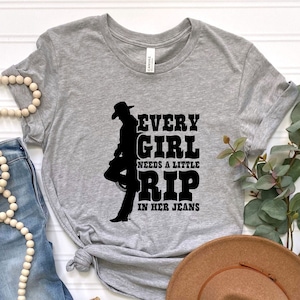 Country Girl Shirt, Every Girl Need A Little Rip In Her Jeans, Western T-shirt, Cowboy Shirt, Rodeo Shirt, Country Music Shirt, Yeehaw Shirt