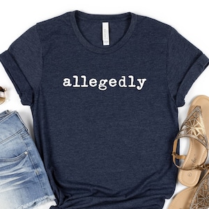 Allegedly Shirt, Lawyer Gift Shirt, Law Student Shirt, Funny Lawyer Gift Shirt, Law School Gift Shirt, Allegedly Gift Tshirt, Graduation Tee