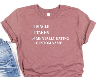 Mentally Dating Shirt, Customized T-Shirts, Single Shirt, Mentally Dating Shirt, Funny Shirt, Best Friend Gift, Sarcastic Tee, Cool T-Shirt