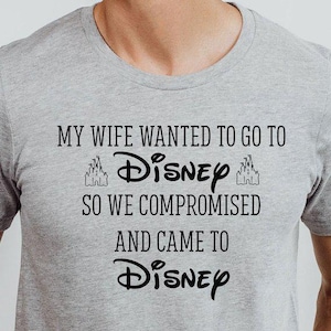 Funny Disney Husband Shirt, My Wife Wanted To Go To Disney, Men&#39;s Disneyworld Shirts, Disney Dad Tee, So We Compromised And Came To Disney