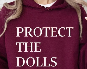 Protect The Dolls Hoodie, Funny Feminist Hoodie, Favorite Empowerment Hoodie, Human Rights Hoodie, Funny Humor Hoodie, Best Equality Hoodie