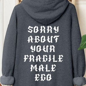 Funny Feminism Hoodie, Sorry About Your Fragile Male Ego Hoodie, Sarcastic Feminist Hoodie, Gender Equality Hoodie, Activist Hoodie