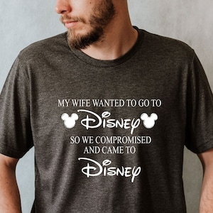 So We Compromised and Came to Disney Shirt, My Wife Wanted to Go to Disney Shirt, Men&#39;s Disneyworld Tee, Funny Husband Disneyland T-shirt