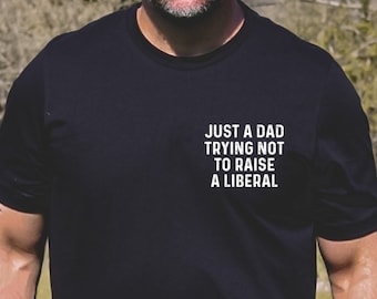 Minimalist Just a Dad Trying Not to Raise a Liberal Tee, Pocket New Dad Shirt, Republican Dad Shirt, Father's Day T-Shirt, Daddy Shirt