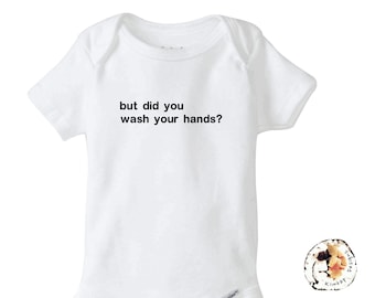 But Did You Wash Your Hands One Piece, Germaphobe Mom, New Baby Bodysuit