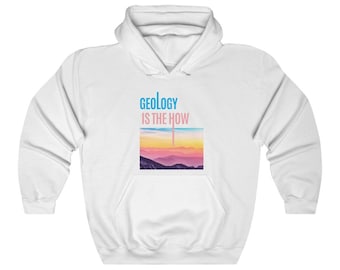 Geology Hoodie / Geology / Traveling Geologist / Gift for Geologist / Funny Shirt / Geology Is The How